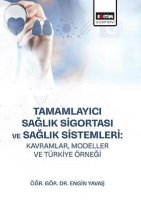 Tamamlayıcı Sağlık Sigortası ve Sağlık Sistemleri: Kavramlar, Modeller ve Türkiye Örneği - 1