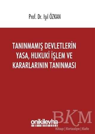Tanınmamış Devletlerin Yasa, Hukuki İşlem ve Kararlarının Tanınması - On İki Levha Yayınları