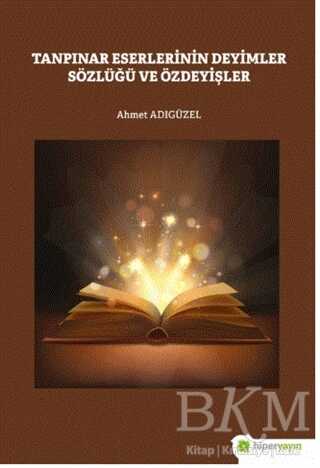 Tanpınar Eserlerinin Deyimler Sözlüğü ve Özdeyişler - Hiperlink Yayınları