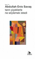 Tanrı Çiçeklerle Ne Söylemek İstedi - Ebabil Yayınları