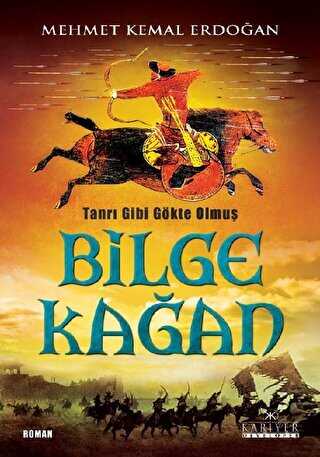 Tanrı Gibi Gökte Olmuş Bilge Kağan - Kariyer Yayınları