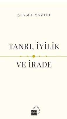 Tanrı, İyilik ve İrade - 1