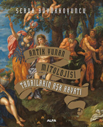 Antik Yunan Mitolojisi Tanrıların Aşk Hayatı - Alfa Yayınları