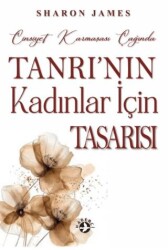 Cinsiyet Karmaşası Çağında Tanrı`nın Kadınlar İçin Tasarısı - Haberci Basın Yayın