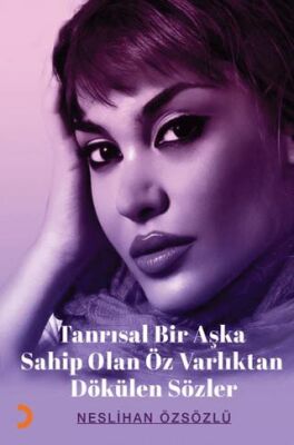 Tanrısal Bir Aşka Sahip Olan Öz Varlıktan Dökülen Sözler - 1