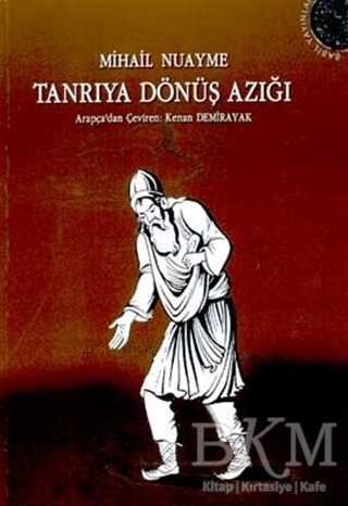 Tanrıya Dönüş Azığı İnsanlık, Ölüm ve Yaşam, Doğa ve Tanrı Üzerine Özlü Konuşmalar - Babil Yayınları - Erzurum