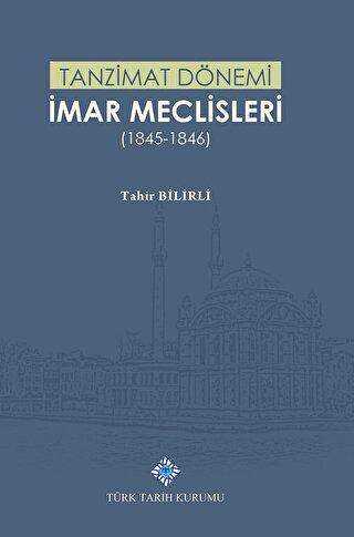 Tanzimat Dönemi İmar Meclisleri 1845-1846 - Türk Tarih Kurumu Yayınları
