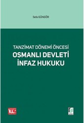 Tanzimat Dönemi Öncesi Osmanlı Devleti İnfaz Hukuku - Adalet Yayınevi