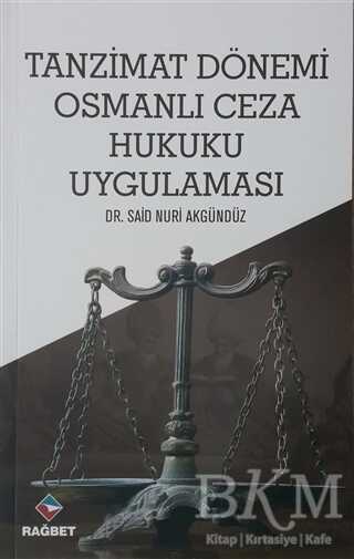 Tanzimat Dönemi Osmanlı Ceza Hukuku Uygulaması - Rağbet Yayınları