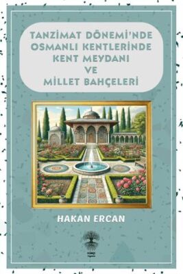 Tanzimat Dönemi`nde Osmanlı Kentlerinde Kent Meydanı ve Millet Bahçeleri - 1