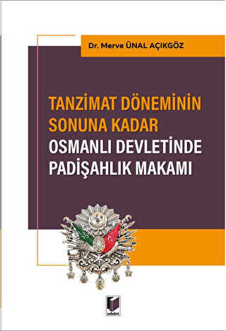 Tanzimat Döneminin Sonuna Kadar Osmanlı Devletinde Padişahlık Makamı - Adalet Yayınevi