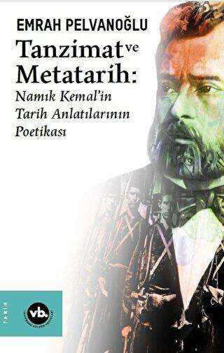 Tanzimat ve Metatarih - Namık Kemal`in Tarih Anlatılarının Poetikası