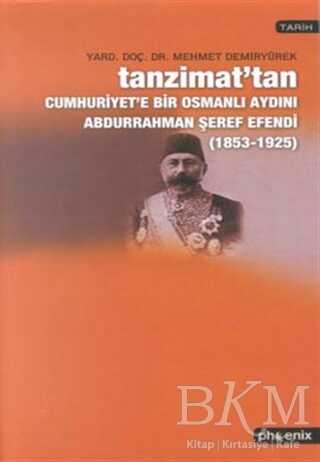 Tanzimat’tan Cumhuriyet’e Bir Osmanlı Aydını Abdurrahman Şeref Efendi 1853-1925