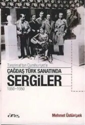 Tanzimat’tan Cumhuriyet’e Çağdaş Türk Sanatında Sergiler 1850 - 1950 - Artes Yayınları
