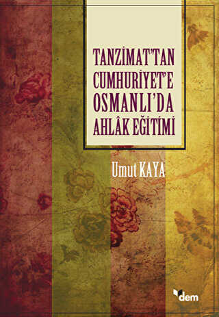 Tanzimat’tan Cumhuriyet’e Osmanlı’da Ahlak Eğitimi