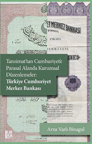 Tanzimat’tan Cumhuriyet`e Parasal Alanda Kurumsal Düzenlemeler: Türkiye Cumhuriyet Merkez Bankası