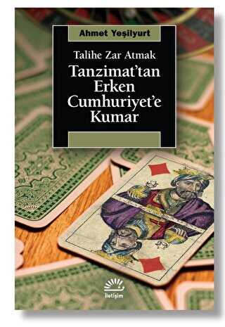 Talihe Zar Atmak - Tanzimat’tan Erken Cumhuriyet’e Kumar - İletişim Yayınevi