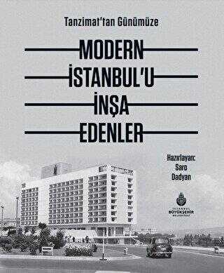 Tanzimat`tan Günümüze Modern İstanbul’u İnşa Edenler