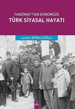 Tanzimat`tan Günümüze Türk Siyasal Hayatı - Dora Basım Yayın