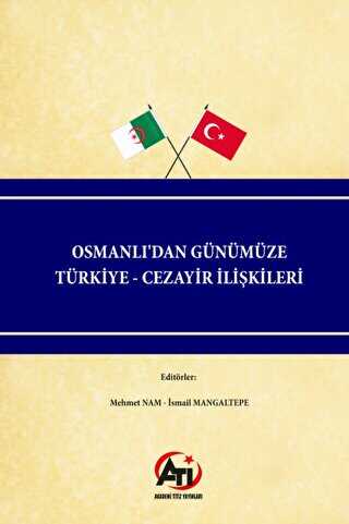 Osmanlı`dan Günümüze Türkiye - Cezayir İlişkileri
