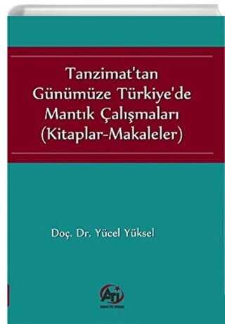 Tanzimat`tan Günümüze Türkiye`de Mantık Çalışmaları - Akademi Titiz Yayınları