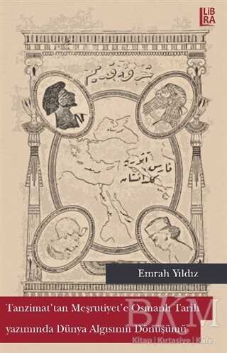 Tanzimat`tan Meşrutiyet`e Osmanlı Tarih Yazımında Dünya Algısının Dönüşümü