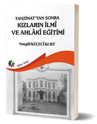 Tanzimat`tan Sonra Kızların İlmi ve Ahlaki Eğitimi - Eğiten Kitap