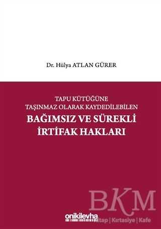 Tapu Kütüğüne Taşınmaz Olarak Kaydedilebilen Bağımsız ve Sürekli İrtifak Hakları - On İki Levha Yayınları