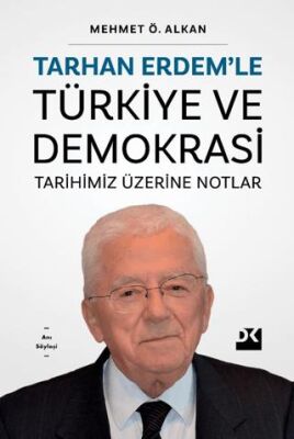 Tarhan Erdem’le Türkiye Ve Demokrasi Tarihimiz Üzerine Notlar - 1