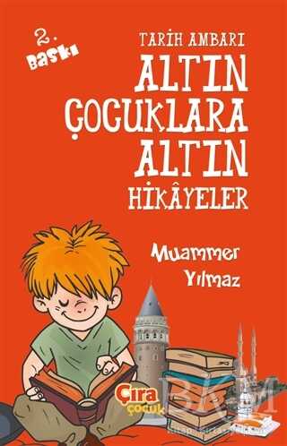 Tarih Ambarı - Altın Çocuklara Altın Hikayeler - Çıra Çocuk Yayınları