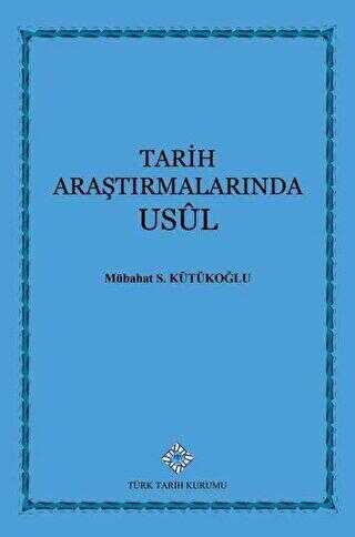Tarih Araştırmalarında Usul - Türk Tarih Kurumu Yayınları