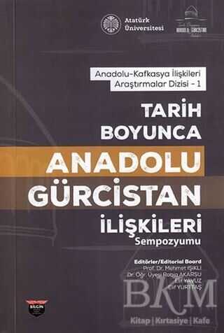 Tarih Boyunca Anadolu Gürcistan İlişkileri Sempozyumu - Bilgin Kültür Sanat Yayınları