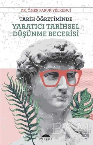 Tarih Öğretiminde Yaratıcı Tarihsel Düşünme Becerisi - Motto Yayınları