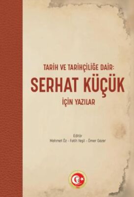 Tarih ve Tarihçiliğe Dair: Serhat Küçük için Yazılar - 1