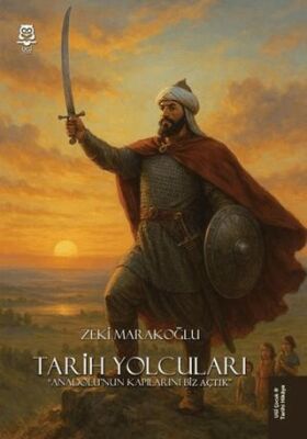 Tarih Yolcuları - Anadolu`nun Kapılarını Biz Açtık - 1