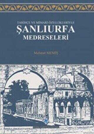 Tarihçe ve Mimari Özellikleriyle Şanlıurfa Medreseleri - Türk Tarih Kurumu Yayınları