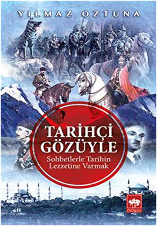 Tarihçi Gözüyle Sohbetlerle Tarihin Lezzetine Varmak - 1