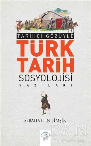 Tarihçi Gözüyle Türk Tarih Sosyolojisi Yazıları - Post Yayınevi