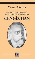 Tarihçi Leon Cahun ve Muallim Barthold`a Göre - Cengiz Han - Kaynak Yayınları