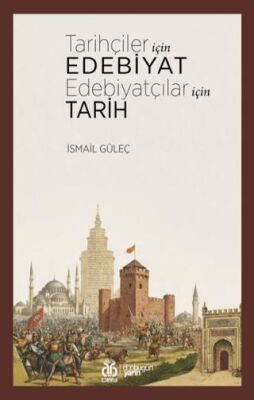 Tarihçiler İçin Edebiyat Edebiyatçılar İçin Tarih - 1
