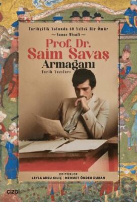 Tarihçilik Yolunda 40 Yıllık Bir Ömür - Yunus Misali - Prof. Dr. Saim Savaş Armağanı - 1