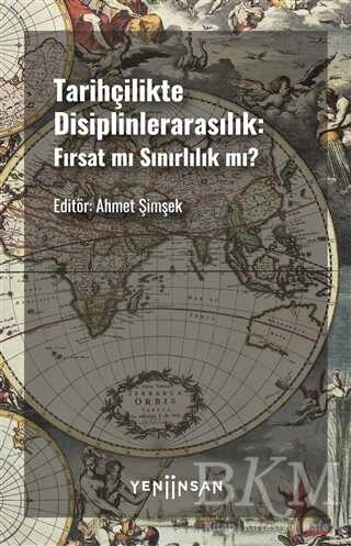 Tarihçilikte Disiplinlerarasılık: Fırsat mı Sınırlılık mı? - Yeni İnsan Yayınevi