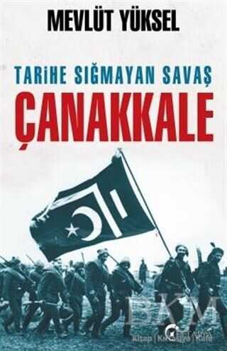Tarihe Sığmayan Savaş Çanakkale - Eftalya Kitap