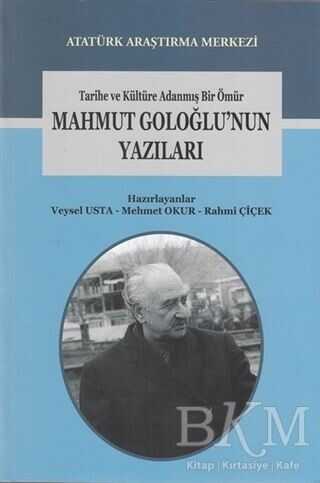 Tarihe ve Kültüre Adanmış Bir Ömür Mahmut Goloğlu`nun Yazıları
