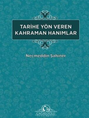 Tarihe Yön Veren Kahraman Hanımlar - 1