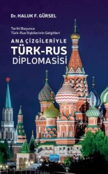 Tarihi Boyunca Türk-Rus İlişkilerinin Gelgitleri - Ana Çizgileriyle Türk-Rus Diplomasisi - Nobel Akademik Yayıncılık