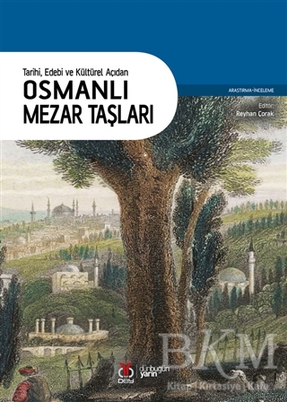 Tarihi Edebi ve Kültürel Açıdan Osmanlı Mezar Taşları - DBY Yayınları