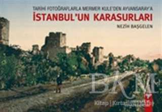 Tarihi Fotoğraflarla Mermer Kule`den Ayvansaray`a İstanbul`un Karasurları