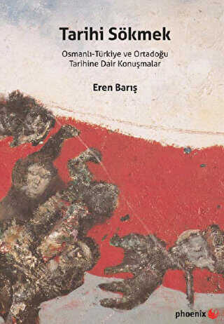 Tarihi Sökmek - Phoenix Yayınevi