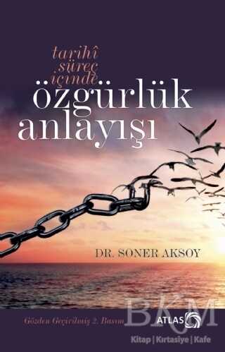 Tarihi Süreç İçinde Özgürlük Anlayışı - Atlas Kitap